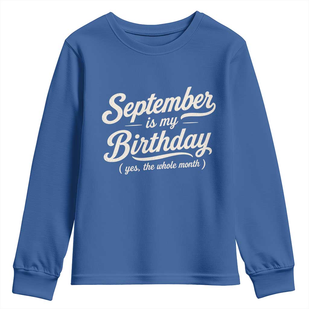September Is My Birthday Yes The Whole Month Youth Sweatshirt Funny September Bday Month Gifts TS11 Royal Blue Print Your Wear