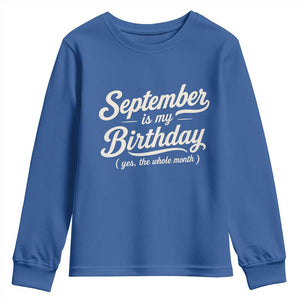 September Is My Birthday Yes The Whole Month Youth Sweatshirt Funny September Bday Month Gifts TS11 Royal Blue Print Your Wear