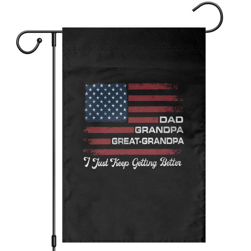 Dad Grandpa Great Grandpa I Just Keep Getting Better Garden Flag Vintage American Flag Father's Day TS11 Black Print Your Wear