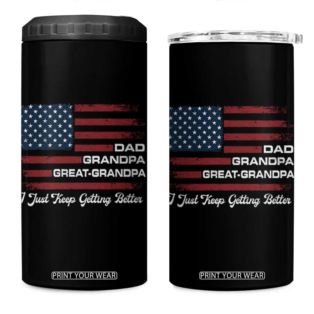 Dad Grandpa Great Grandpa I Just Keep Getting Better 4 in 1 Can Cooler Tumbler Vintage American Flag Father's Day