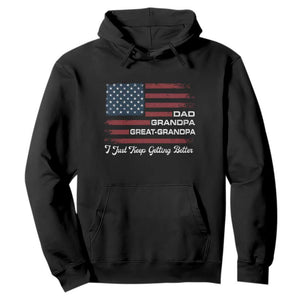 Dad Grandpa Great Grandpa I Just Keep Getting Better Hoodie Vintage American Flag Father's Day