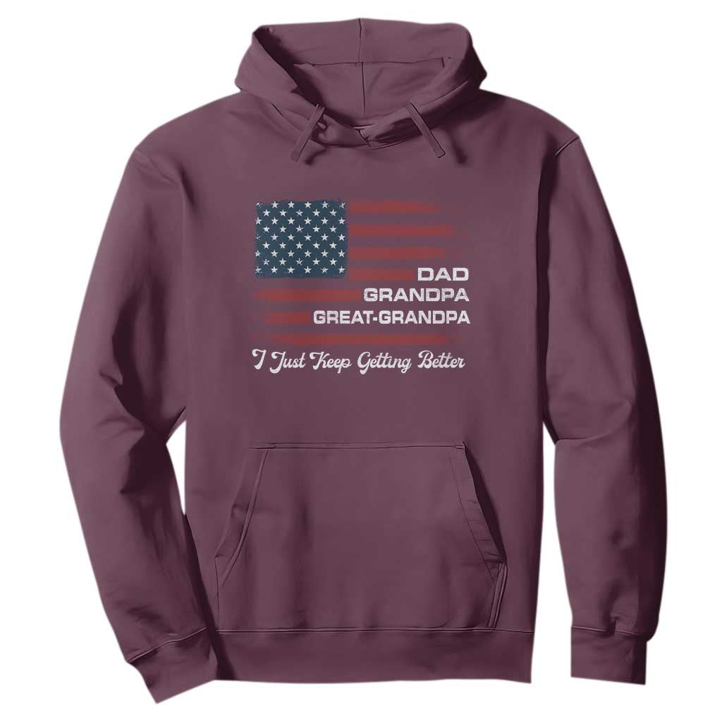 Dad Grandpa Great Grandpa I Just Keep Getting Better Hoodie Vintage American Flag Father's Day