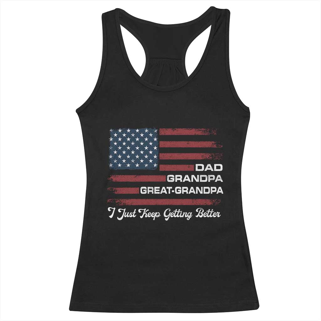 Dad Grandpa Great Grandpa I Just Keep Getting Better Racerback Tank Top Vintage American Flag Father's Day TS11 Black Print Your Wear
