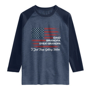 Dad Grandpa Great Grandpa I Just Keep Getting Better Raglan Shirt Vintage American Flag Father's Day