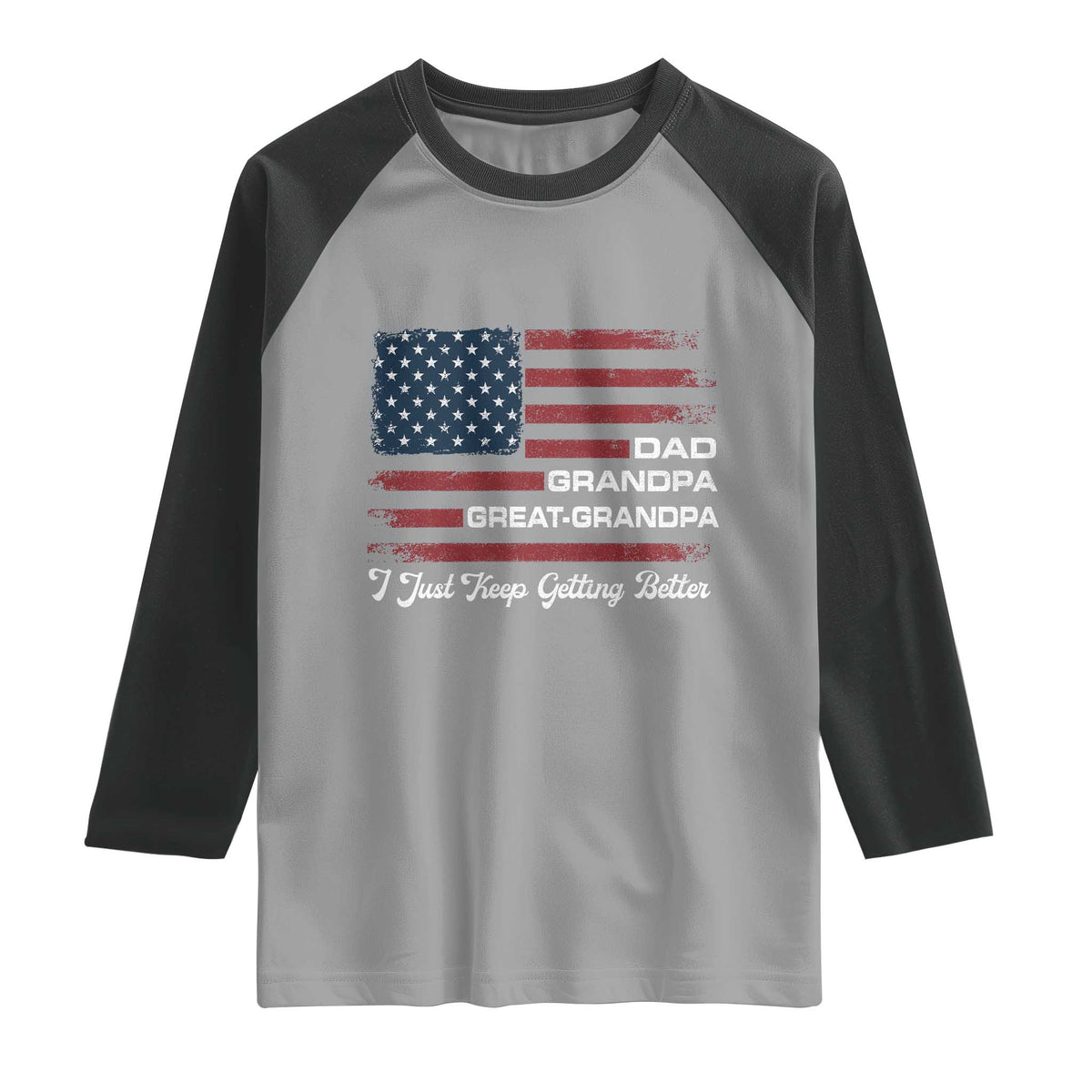 Dad Grandpa Great Grandpa I Just Keep Getting Better Raglan Shirt Vintage American Flag Father's Day