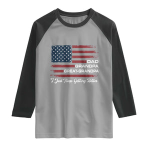 Dad Grandpa Great Grandpa I Just Keep Getting Better Raglan Shirt Vintage American Flag Father's Day