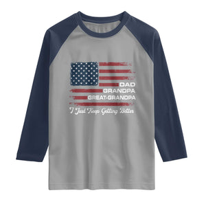 Dad Grandpa Great Grandpa I Just Keep Getting Better Raglan Shirt Vintage American Flag Father's Day