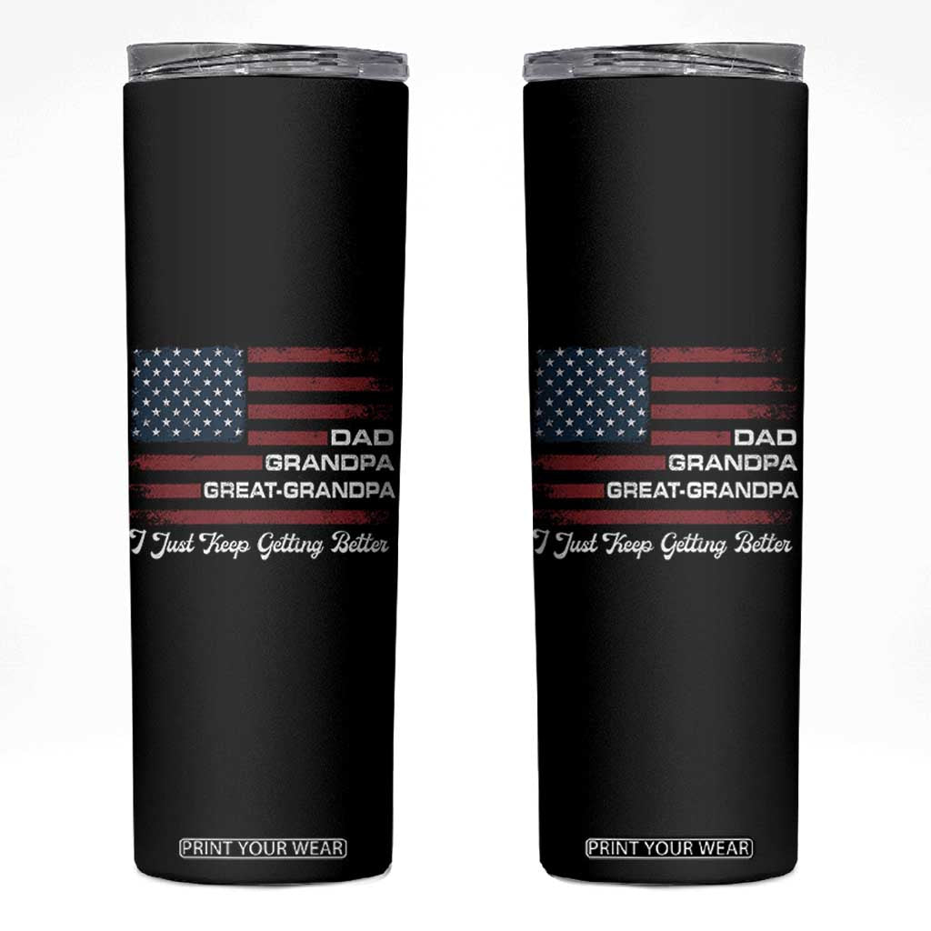 Dad Grandpa Great Grandpa I Just Keep Getting Better Skinny Tumbler Vintage American Flag Father's Day