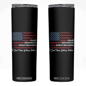 Dad Grandpa Great Grandpa I Just Keep Getting Better Skinny Tumbler Vintage American Flag Father's Day