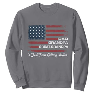 Dad Grandpa Great Grandpa I Just Keep Getting Better Sweatshirt Vintage American Flag Father's Day