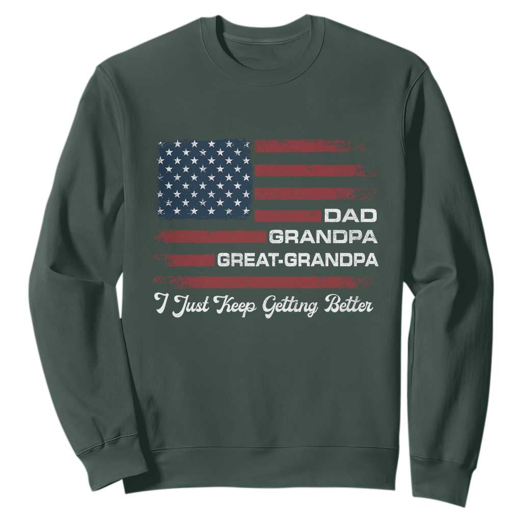 Dad Grandpa Great Grandpa I Just Keep Getting Better Sweatshirt Vintage American Flag Father's Day