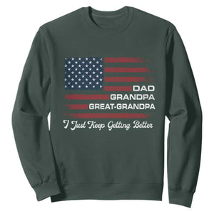 Dad Grandpa Great Grandpa I Just Keep Getting Better Sweatshirt Vintage American Flag Father's Day