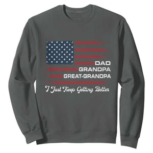 Dad Grandpa Great Grandpa I Just Keep Getting Better Sweatshirt Vintage American Flag Father's Day