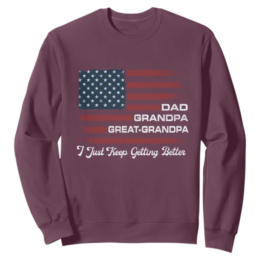 Dad Grandpa Great Grandpa I Just Keep Getting Better Sweatshirt Vintage American Flag Father's Day