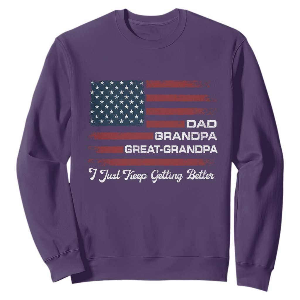 Dad Grandpa Great Grandpa I Just Keep Getting Better Sweatshirt Vintage American Flag Father's Day