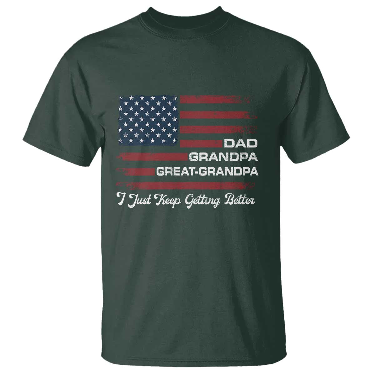 Dad Grandpa Great Grandpa I Just Keep Getting Better T Shirt Vintage American Flag Father's Day