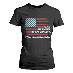 Dad Grandpa Great Grandpa I Just Keep Getting Better T Shirt For Women Vintage American Flag Father's Day