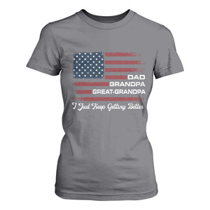Dad Grandpa Great Grandpa I Just Keep Getting Better T Shirt For Women Vintage American Flag Father's Day