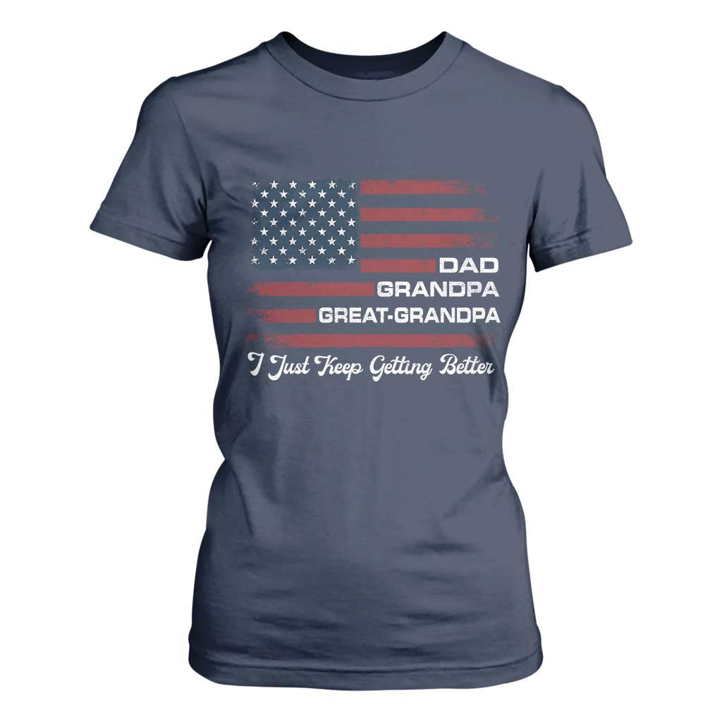 Dad Grandpa Great Grandpa I Just Keep Getting Better T Shirt For Women Vintage American Flag Father's Day