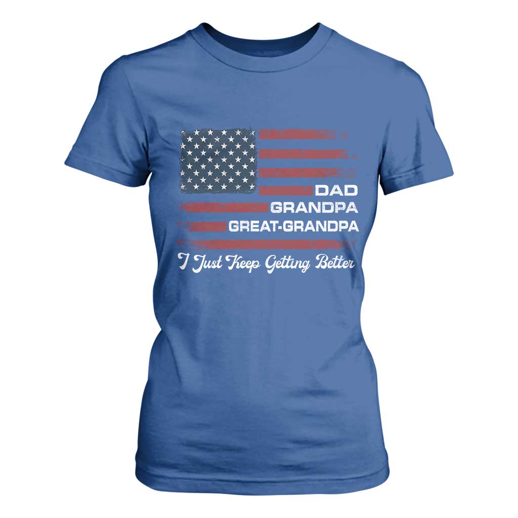 Dad Grandpa Great Grandpa I Just Keep Getting Better T Shirt For Women Vintage American Flag Father's Day