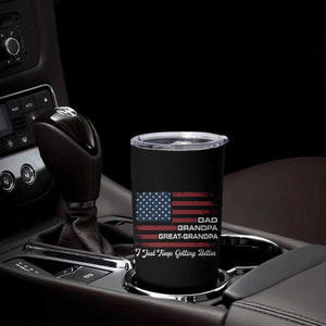 Dad Grandpa Great Grandpa I Just Keep Getting Better Tumbler Cup Vintage American Flag Father's Day