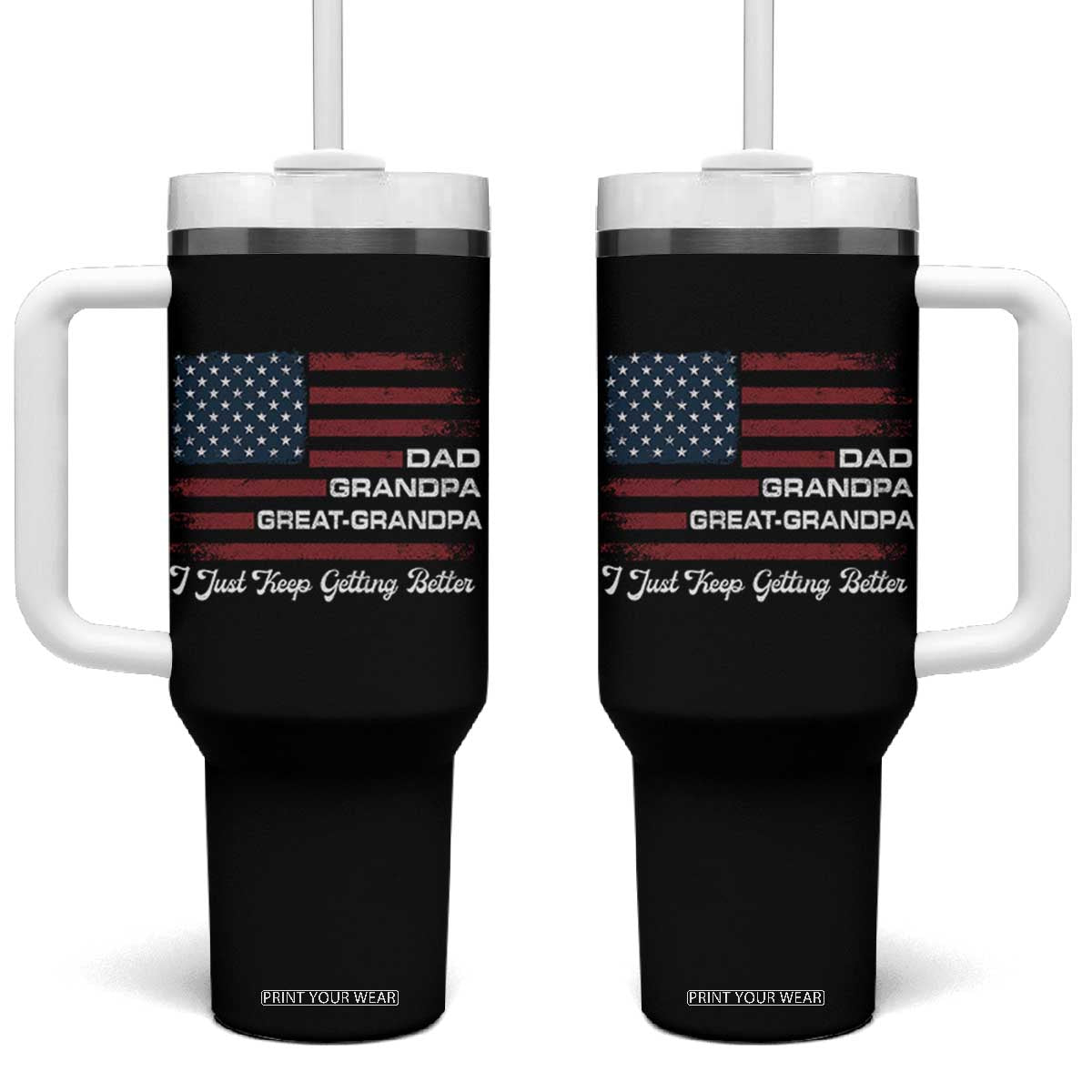 Dad Grandpa Great Grandpa I Just Keep Getting Better Tumbler With Handle Vintage American Flag Father's Day TS11 One Size: 40 oz Black Print Your Wear