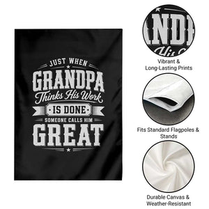 Funny Grandpa Garden Flag Just When Grandpa Thinks His Work Is Done Someone Calls Him Great