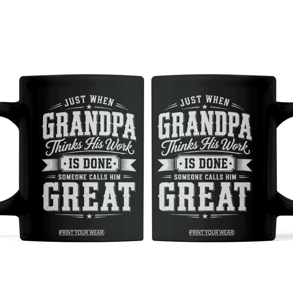Funny Grandpa Coffee Mug Just When Grandpa Thinks His Work Is Done Someone Calls Him Great