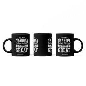 Funny Grandpa Coffee Mug Just When Grandpa Thinks His Work Is Done Someone Calls Him Great