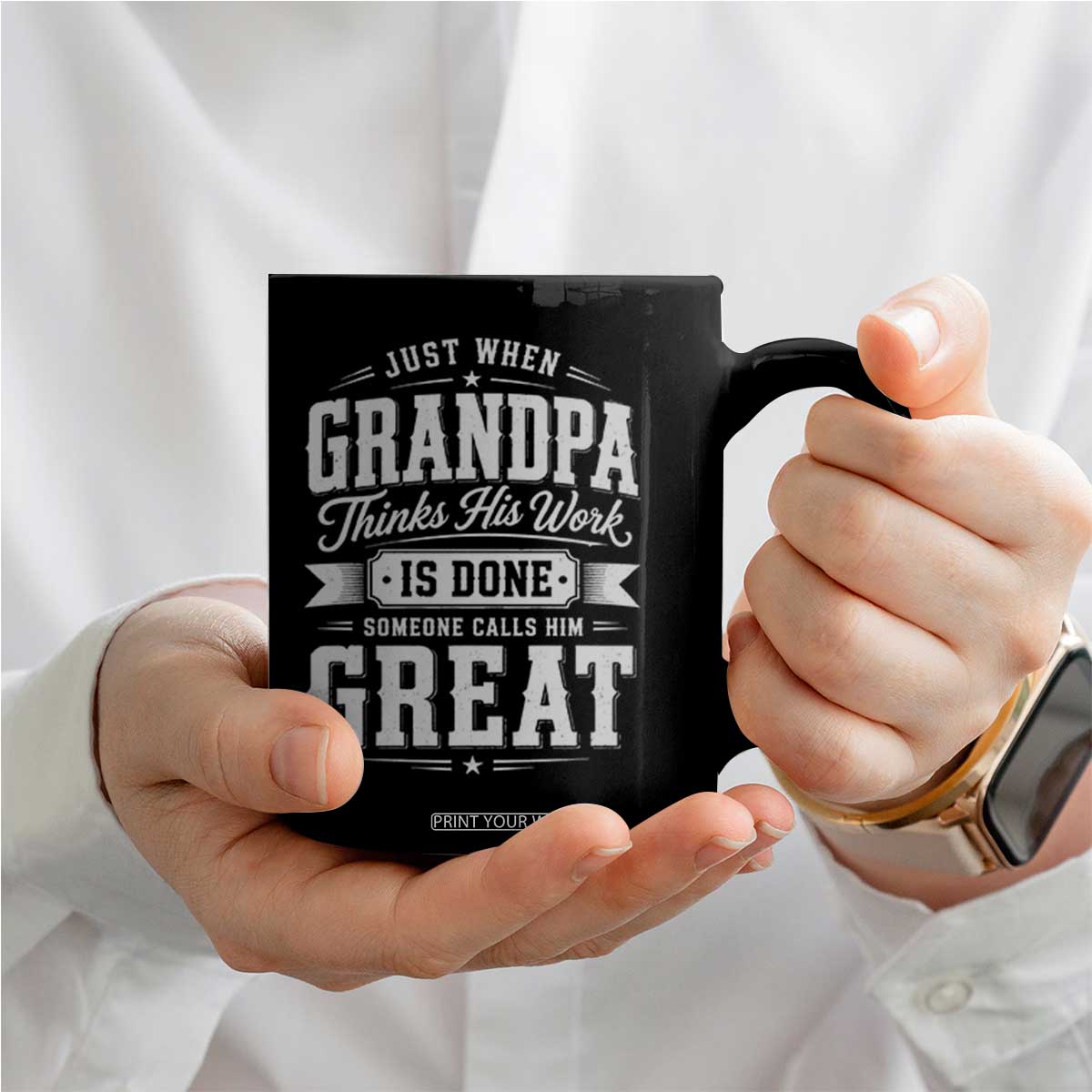 Funny Grandpa Coffee Mug Just When Grandpa Thinks His Work Is Done Someone Calls Him Great