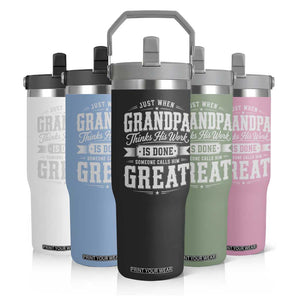 Funny Grandpa Flip Straw Tumbler Just When Grandpa Thinks His Work Is Done Someone Calls Him Great