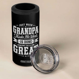 Funny Grandpa 4 in 1 Can Cooler Tumbler Just When Grandpa Thinks His Work Is Done Someone Calls Him Great