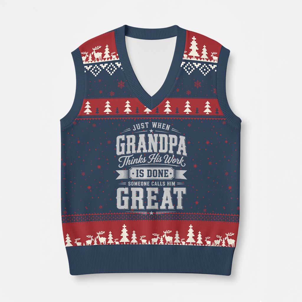 Funny Grandpa V-Neck Knit Sweater Vest Just When Grandpa Thinks His Work Is Done Someone Calls Him Great
