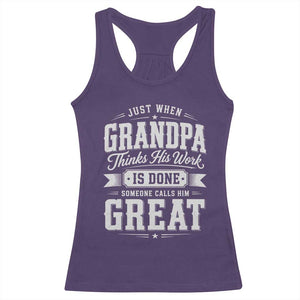 Funny Grandpa Racerback Tank Top Just When Grandpa Thinks His Work Is Done Someone Calls Him Great