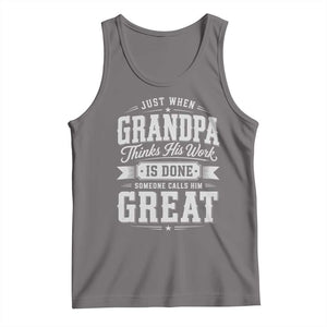 Funny Grandpa Tank Top Just When Grandpa Thinks His Work Is Done Someone Calls Him Great