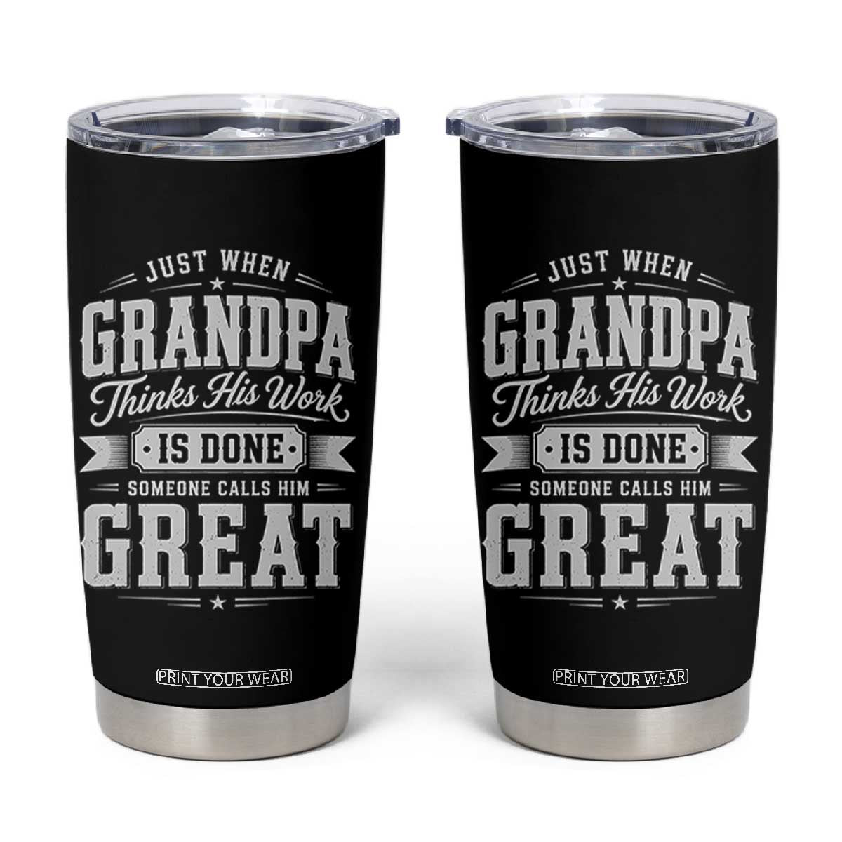 Funny Grandpa Tumbler Cup Just When Grandpa Thinks His Work Is Done Someone Calls Him Great