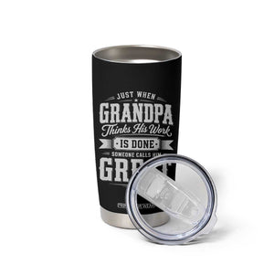 Funny Grandpa Tumbler Cup Just When Grandpa Thinks His Work Is Done Someone Calls Him Great