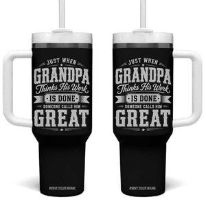 Funny Grandpa Tumbler With Handle Just When Grandpa Thinks His Work Is Done Someone Calls Him Great