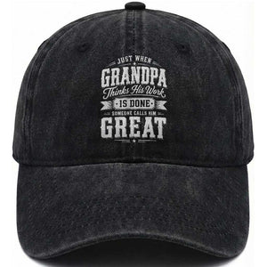 Funny Grandpa Washed Cotton Baseball Cap Just When Grandpa Thinks His Work Is Done Someone Calls Him Great