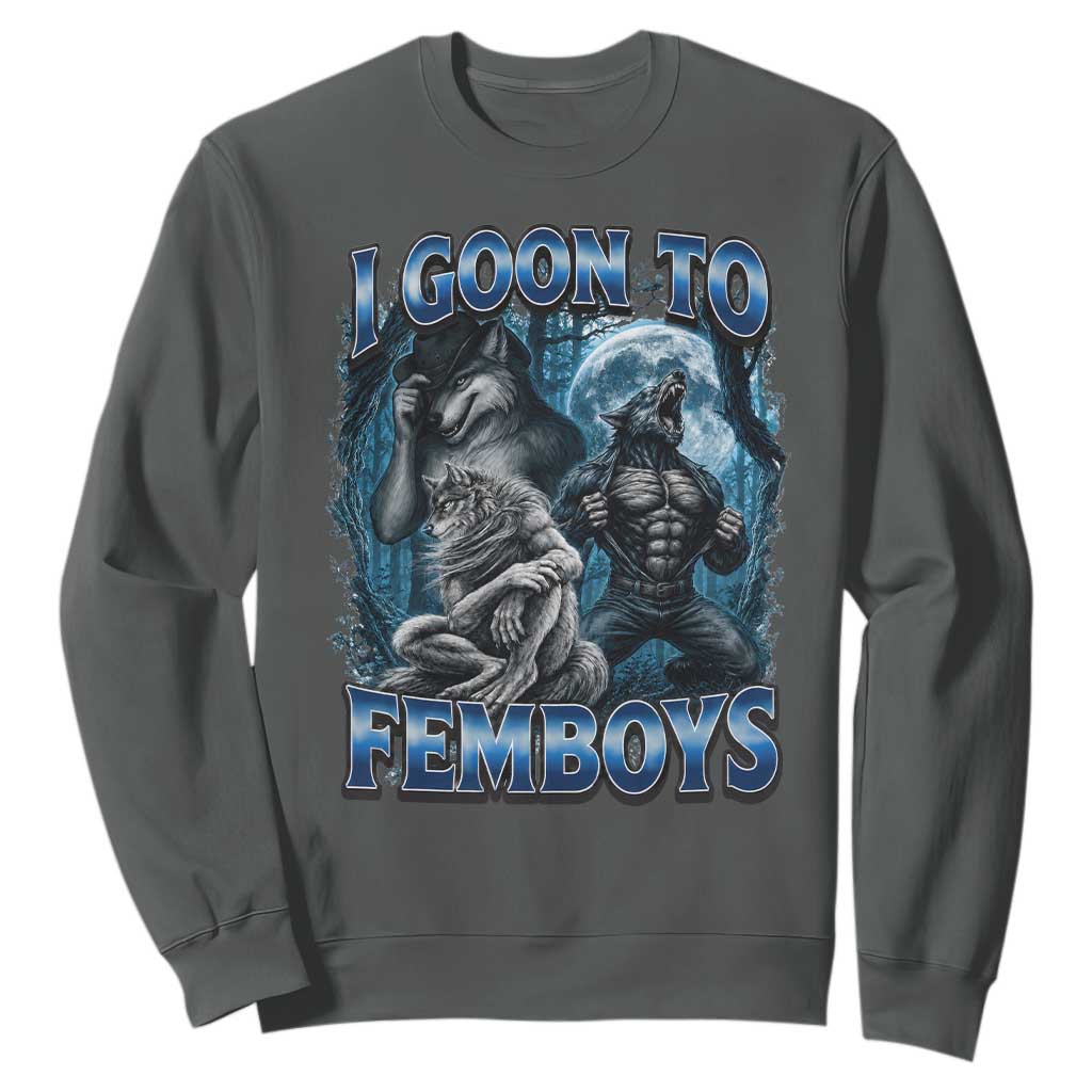 I Goon to Femboys Funny Edging Alpha Wolf Sweatshirt Stupid Brainrot Meme