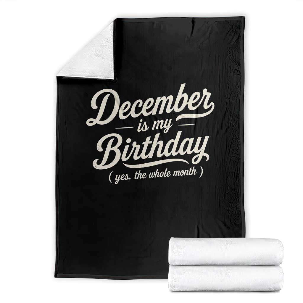 December Is My Birthday Yes The Whole Month Throw Blanket Funny December Bday Month Gifts TS11 Black Print Your Wear