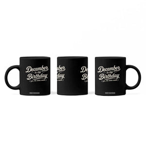 December Is My Birthday Yes The Whole Month Coffee Mug Funny December Bday Month Gifts TS11 Print Your Wear