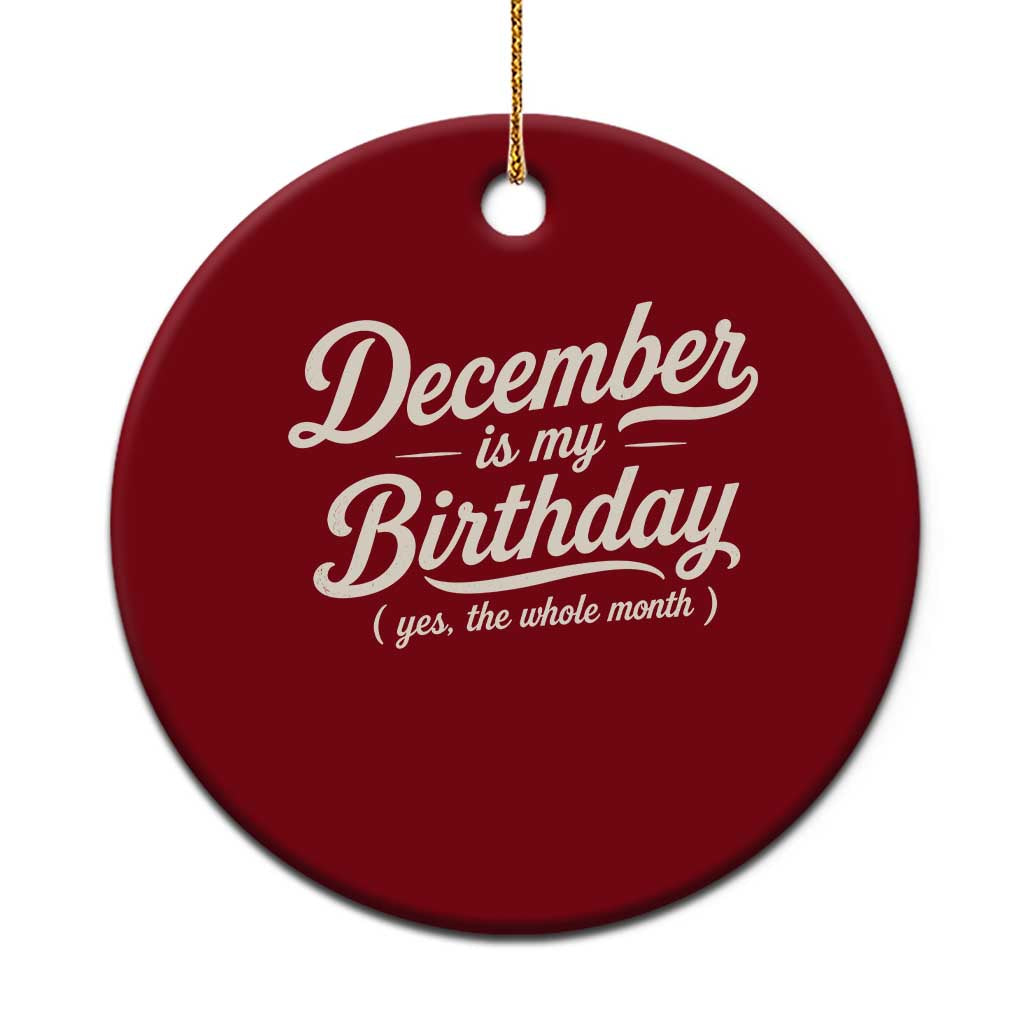 December Is My Birthday Yes The Whole Month Ceramic Ornament Funny December Bday Month Gifts TS11 1pc Red Print Your Wear