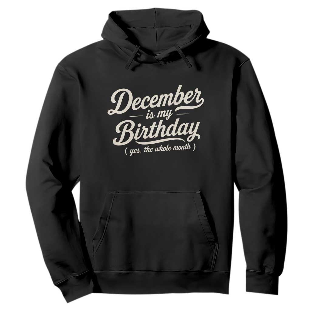 December Is My Birthday Yes The Whole Month Hoodie Funny December Bday Month Gifts TS11 Black Print Your Wear