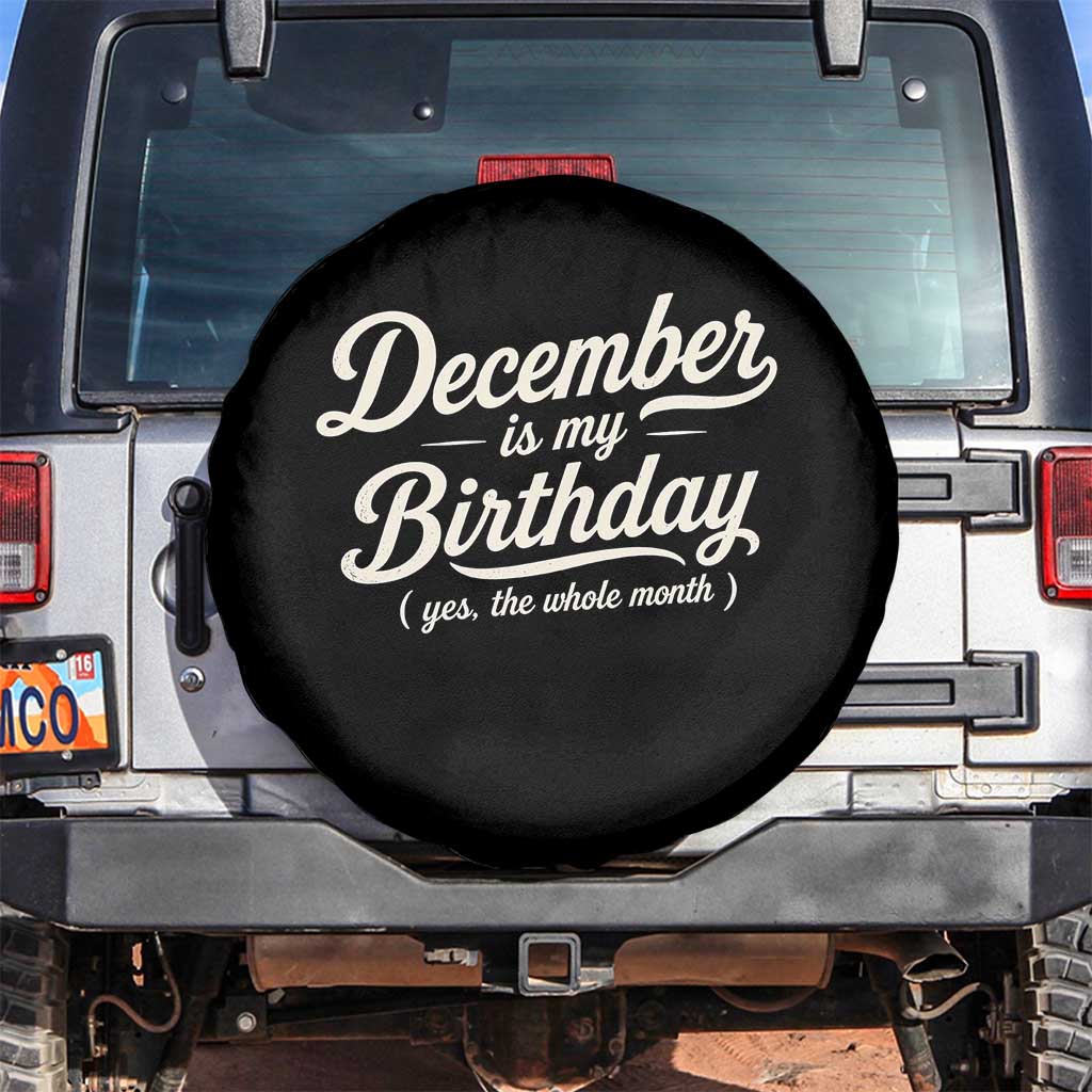 December Is My Birthday Yes The Whole Month Spare Tire Cover Funny December Bday Month Gifts TS11 No hole Black Print Your Wear