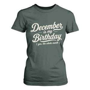 December Is My Birthday Yes The Whole Month T Shirt For Women Funny December Bday Month Gifts TS11 Dark Forest Green Print Your Wear