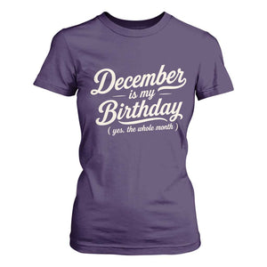 December Is My Birthday Yes The Whole Month T Shirt For Women Funny December Bday Month Gifts TS11 Purple Print Your Wear