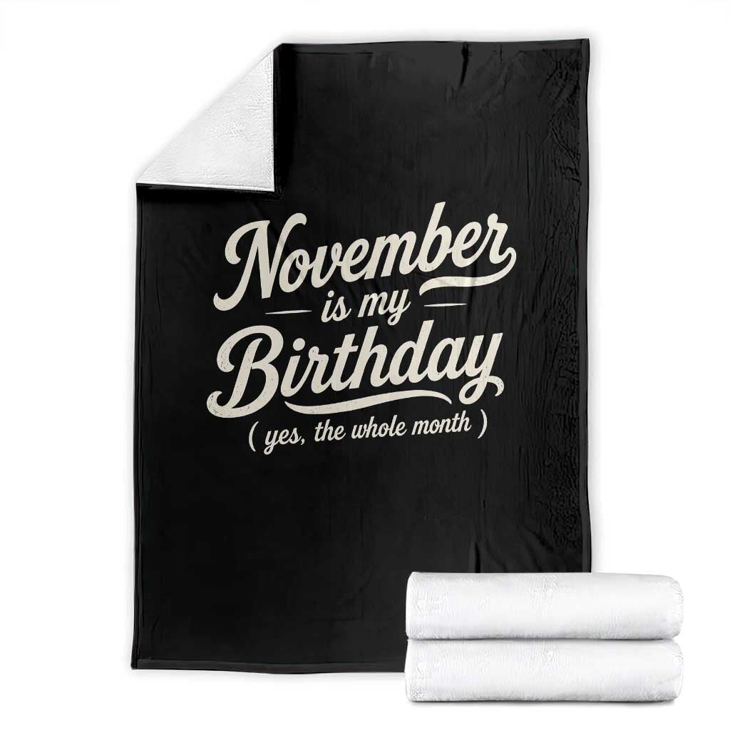 November Is My Birthday Yes The Whole Month Throw Blanket Funny November Bday Month Gifts TS11 Black Print Your Wear