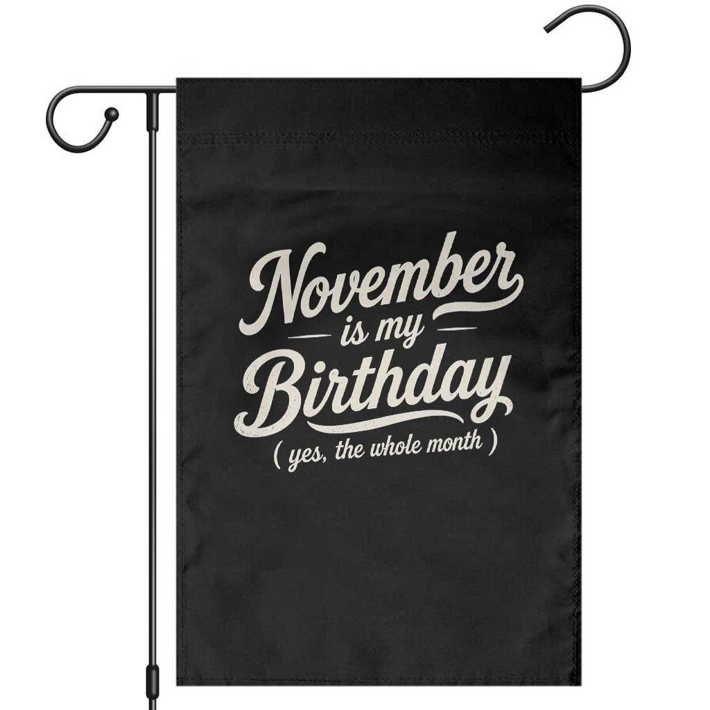 November Is My Birthday Yes The Whole Month Garden Flag Funny November Bday Month Gifts TS11 Black Print Your Wear