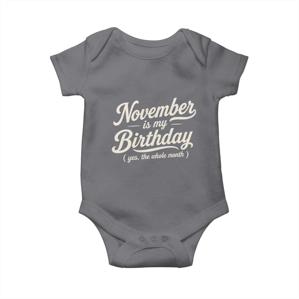 November Is My Birthday Yes The Whole Month Baby Onesie Funny November Bday Month Gifts TS11 Charcoal Print Your Wear